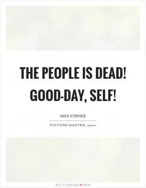 The people is dead! Good-day, Self! Picture Quote #1