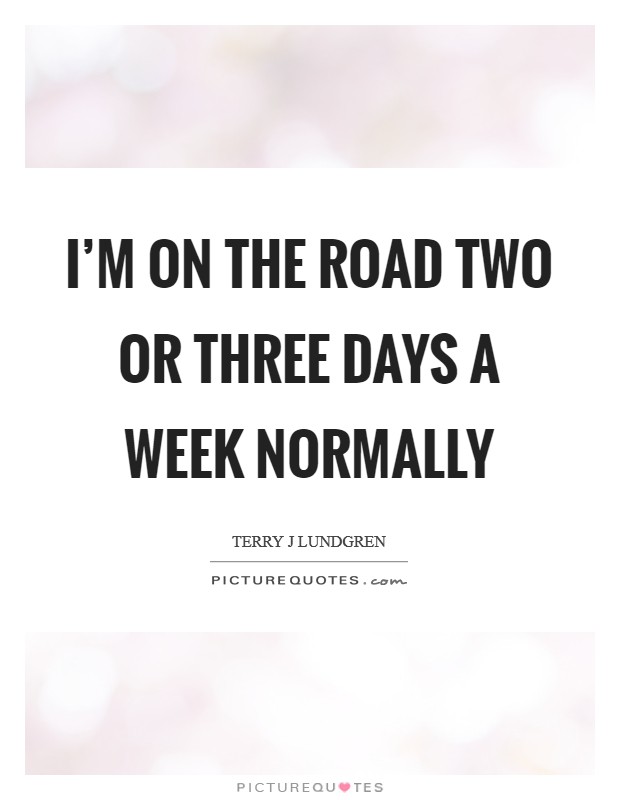 I'm on the road two or three days a week normally Picture Quote #1