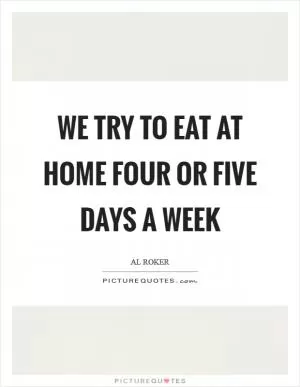 We try to eat at home four or five days a week Picture Quote #1