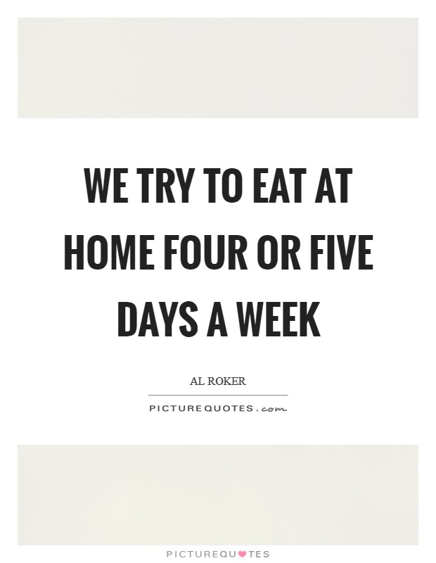 We try to eat at home four or five days a week Picture Quote #1