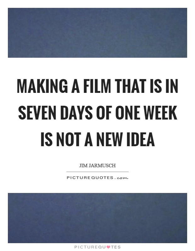 Making a film that is in seven days of one week is not a new idea Picture Quote #1