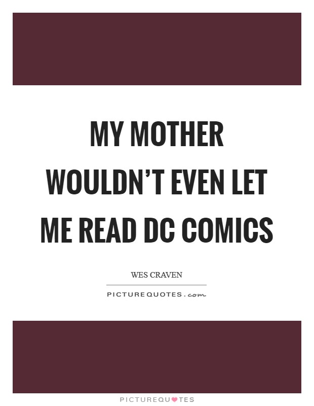 My mother wouldn't even let me read DC Comics Picture Quote #1