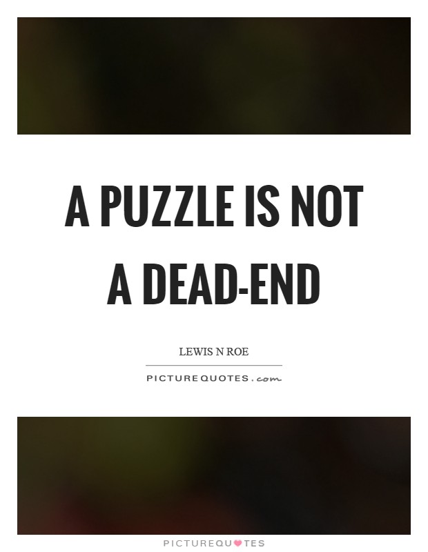 A puzzle is not a dead-end Picture Quote #1