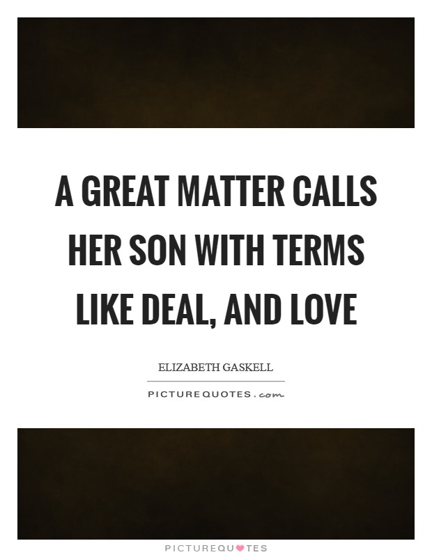 A great matter calls her son with terms like deal, and love Picture Quote #1