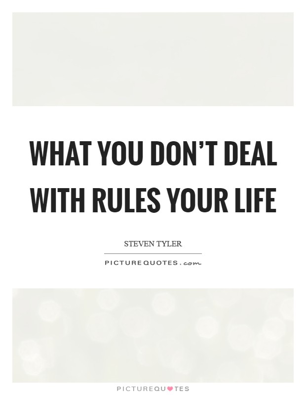 What you don't deal with rules your life Picture Quote #1