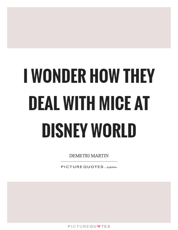 I wonder how they deal with mice at Disney World Picture Quote #1