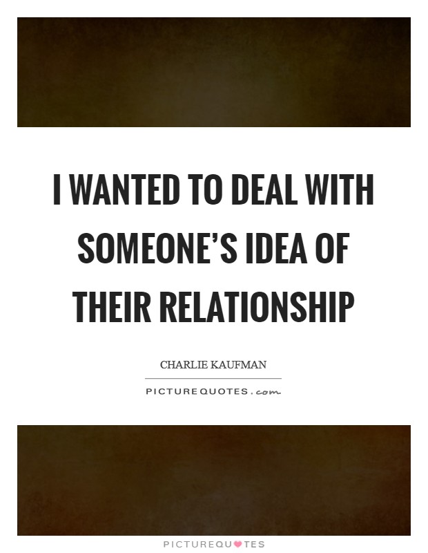 I wanted to deal with someone's idea of their relationship Picture Quote #1
