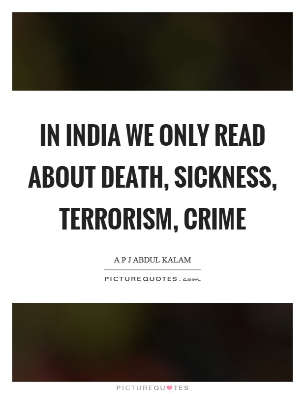 In India we only read about death, sickness, terrorism, crime Picture Quote #1