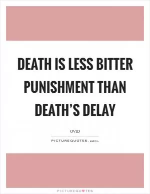 Death is less bitter punishment than death’s delay Picture Quote #1