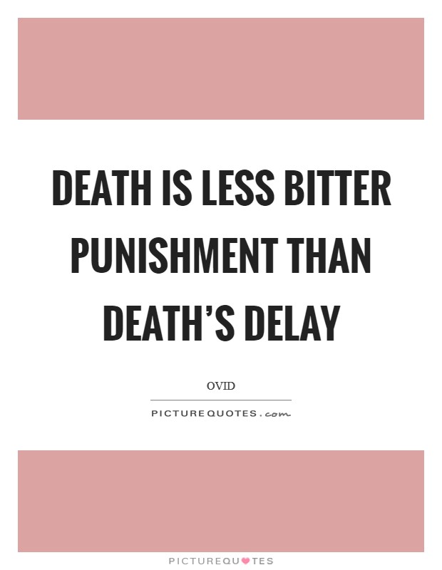 Death is less bitter punishment than death's delay Picture Quote #1