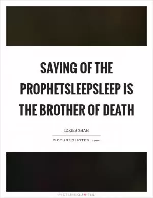 Saying of the ProphetSleepSleep is the brother of death Picture Quote #1