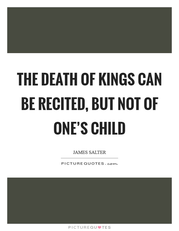 The death of kings can be recited, but not of one's child Picture Quote #1