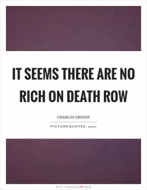 It seems there are no rich on death row Picture Quote #1