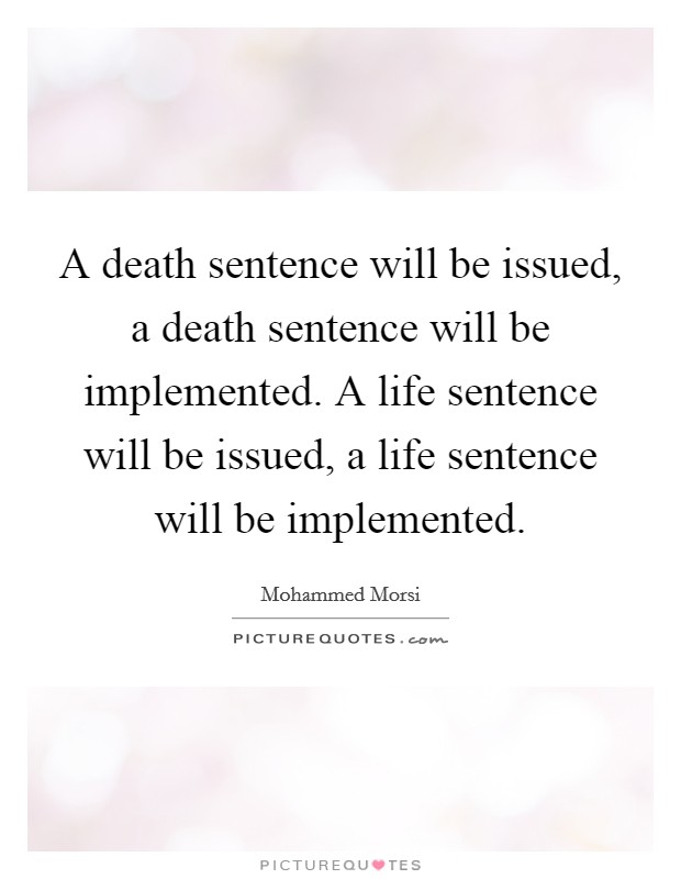 A death sentence will be issued, a death sentence will be implemented. A life sentence will be issued, a life sentence will be implemented. Picture Quote #1