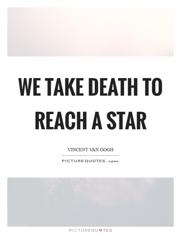 We take death to reach a star Picture Quote #1