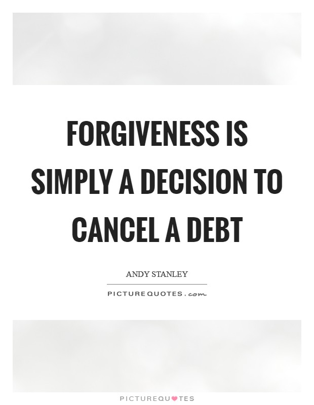 Forgiveness is simply a decision to cancel a debt Picture Quote #1