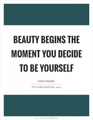 Beauty begins the moment you decide to be yourself Picture Quote #1
