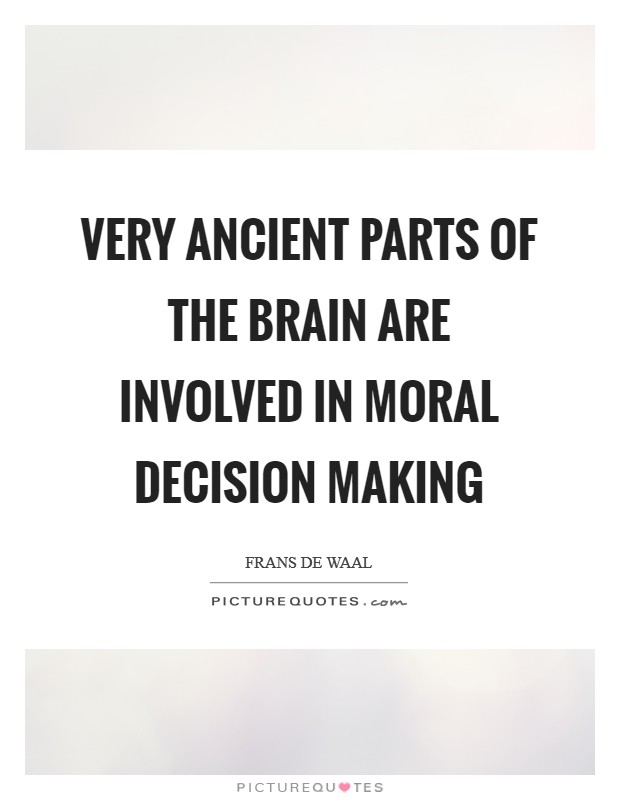 Very ancient parts of the brain are involved in moral decision making Picture Quote #1