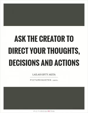 Ask the Creator to direct your thoughts, decisions and actions Picture Quote #1