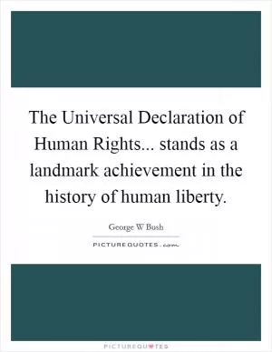 The Universal Declaration of Human Rights... stands as a landmark achievement in the history of human liberty Picture Quote #1