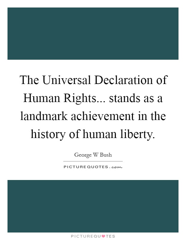 The Universal Declaration of Human Rights... stands as a landmark achievement in the history of human liberty. Picture Quote #1