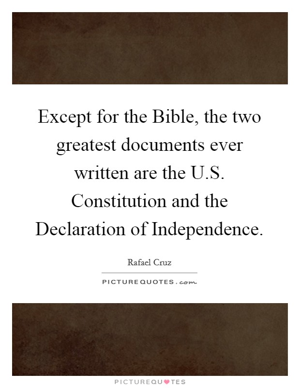 Except for the Bible, the two greatest documents ever written are the U.S. Constitution and the Declaration of Independence. Picture Quote #1