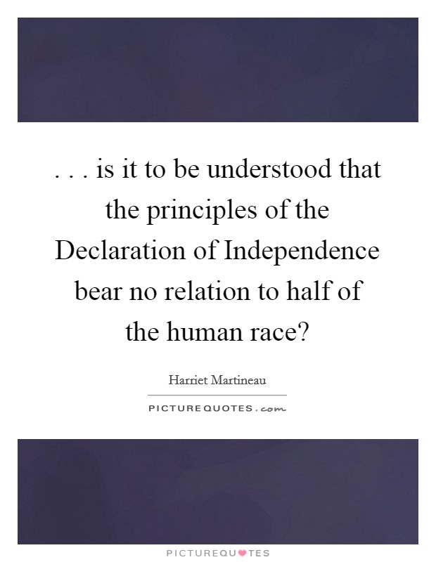 . . . is it to be understood that the principles of the Declaration of Independence bear no relation to half of the human race? Picture Quote #1