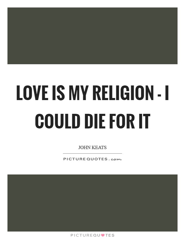 Love is my religion - I could die for it Picture Quote #1
