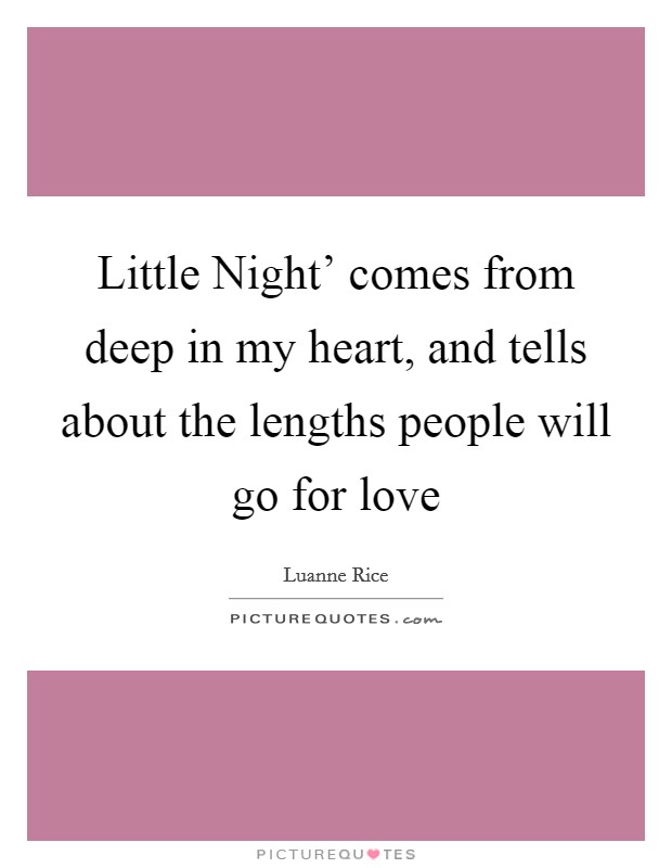 Little Night' comes from deep in my heart, and tells about the lengths people will go for love Picture Quote #1