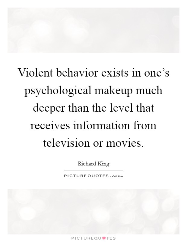 Violent behavior exists in one's psychological makeup much deeper than the level that receives information from television or movies. Picture Quote #1
