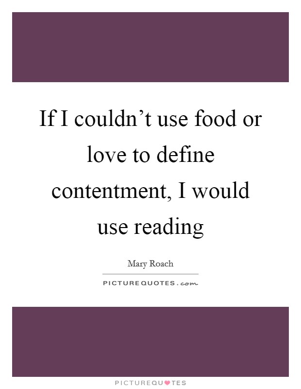 If I couldn't use food or love to define contentment, I would use reading Picture Quote #1