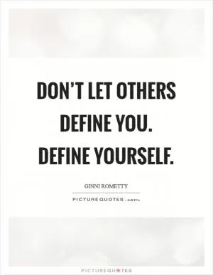 Don’t let others define you. Define yourself Picture Quote #1