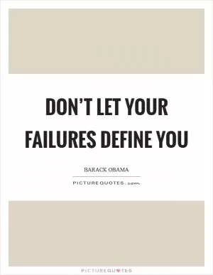 Don’t let your failures define you Picture Quote #1