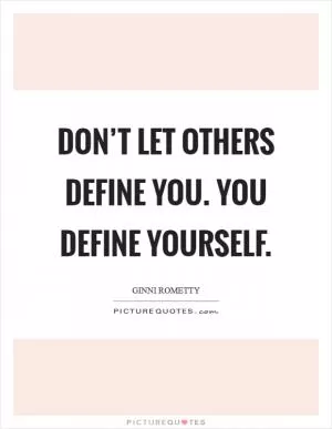 Don’t let others define you. You define yourself Picture Quote #1