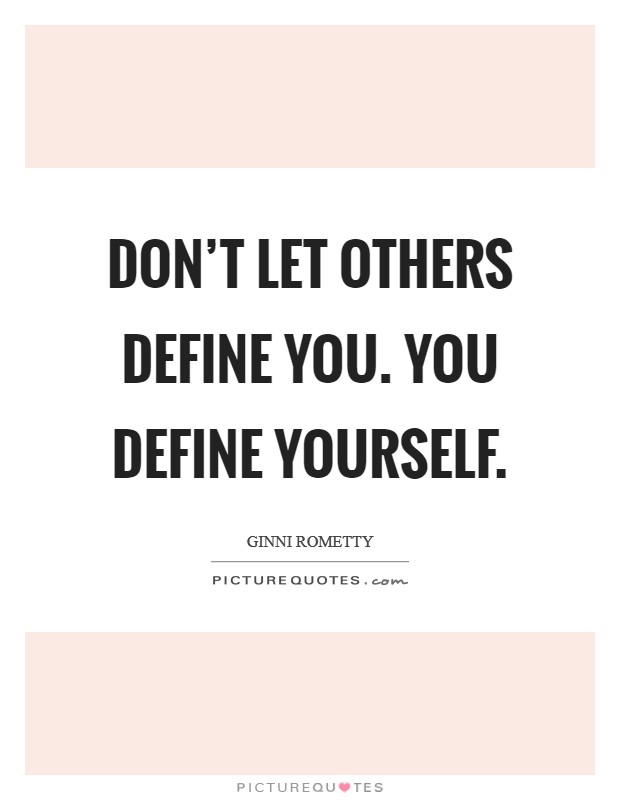 Don't let others define you. You define yourself. Picture Quote #1