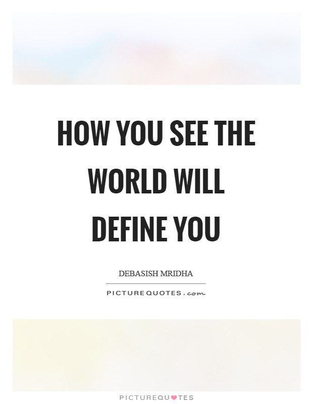 How you see the world will define you Picture Quote #1