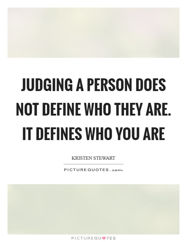 Judging a person does not define who they are. It defines who you are Picture Quote #1