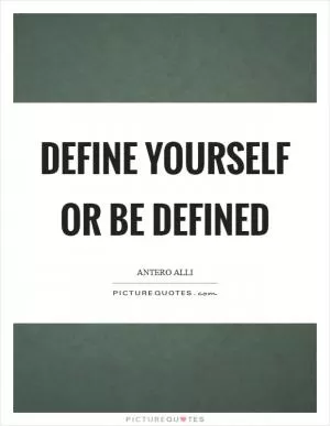 Define yourself or be defined Picture Quote #1