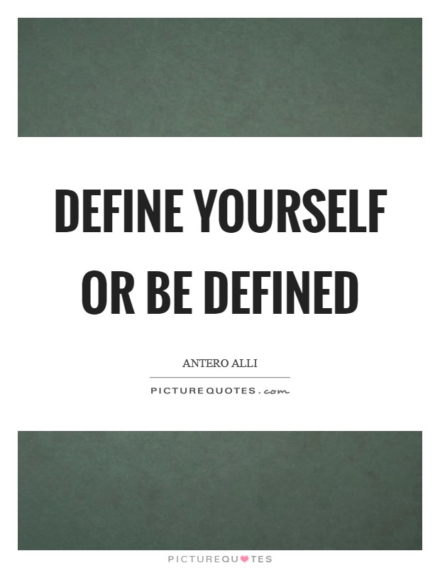 Define yourself or be defined Picture Quote #1
