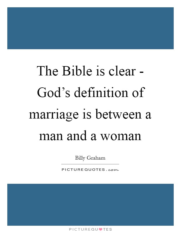 The Bible is clear - God's definition of marriage is between a man and a woman Picture Quote #1