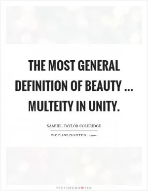 The most general definition of beauty ... Multeity in Unity Picture Quote #1