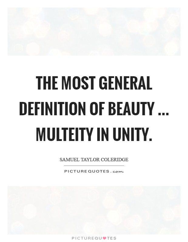 The most general definition of beauty ... Multeity in Unity. Picture Quote #1