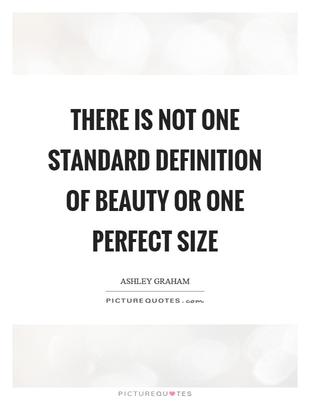 There is not one standard definition of beauty or one perfect size Picture Quote #1