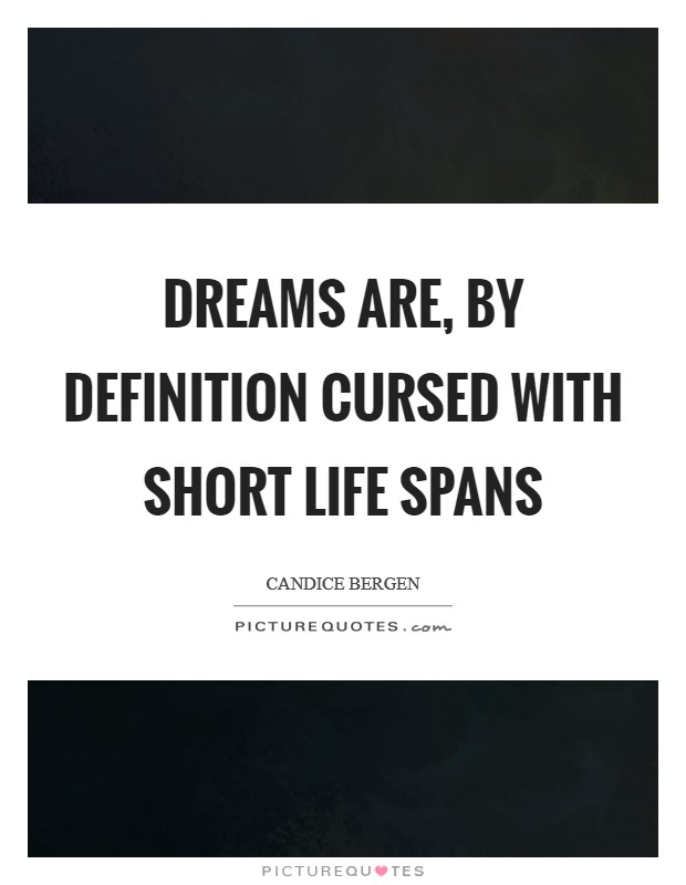 Dreams are, by definition cursed with short life spans Picture Quote #1