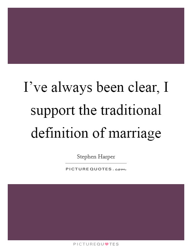 I've always been clear, I support the traditional definition of marriage Picture Quote #1