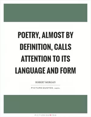 Poetry, almost by definition, calls attention to its language and form Picture Quote #1