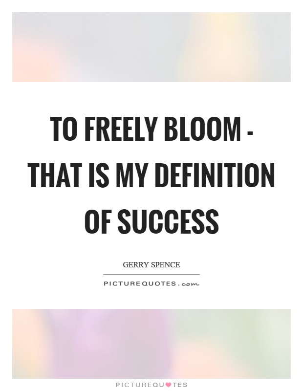 To freely bloom - that is my definition of success Picture Quote #1