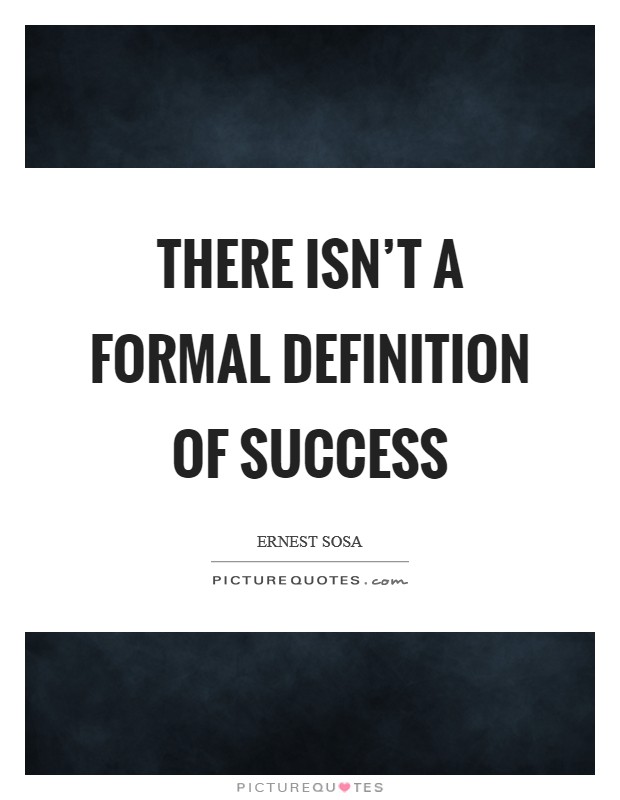 There isn't a formal definition of success Picture Quote #1