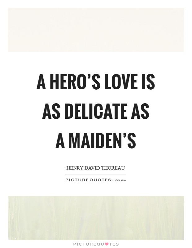 A hero's love is as delicate as a maiden's Picture Quote #1