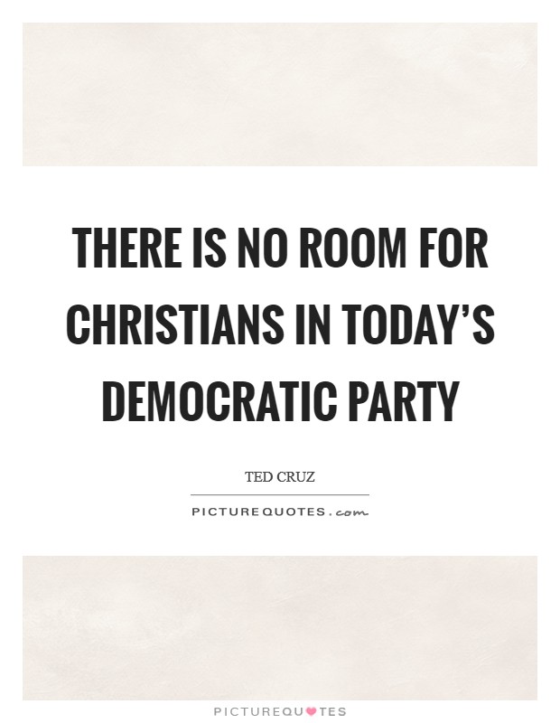 There is no room for Christians in today's Democratic Party Picture Quote #1